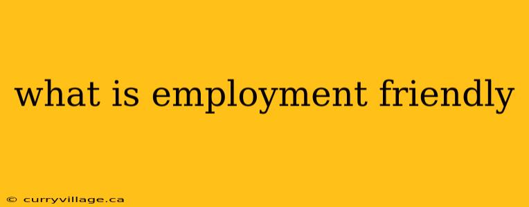 what is employment friendly