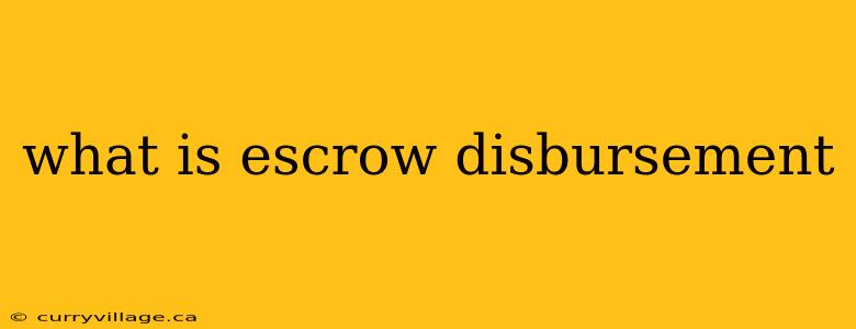 what is escrow disbursement