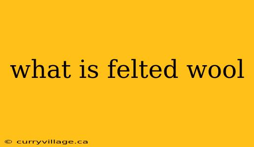 what is felted wool