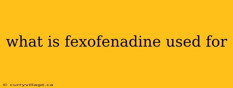 what is fexofenadine used for