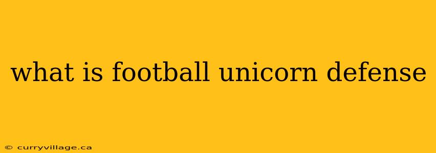 what is football unicorn defense