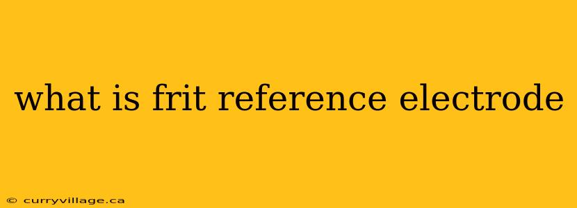 what is frit reference electrode