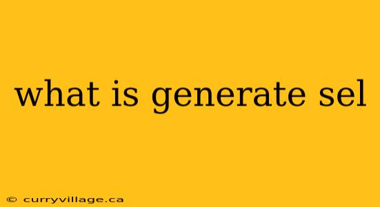 what is generate sel
