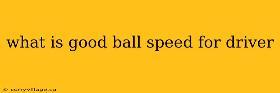 what is good ball speed for driver
