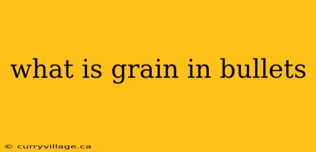 what is grain in bullets