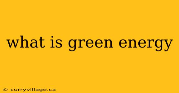 what is green energy