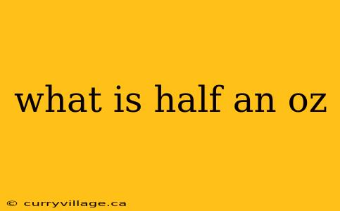 what is half an oz