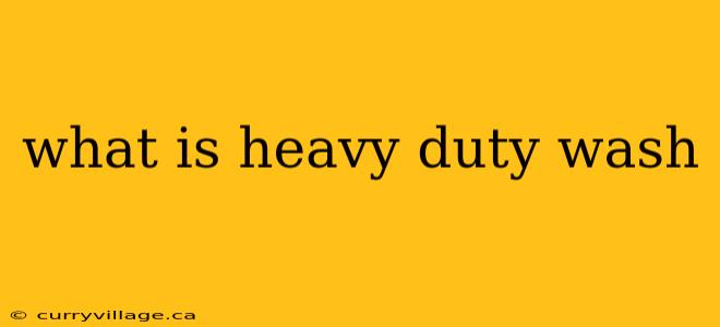 what is heavy duty wash