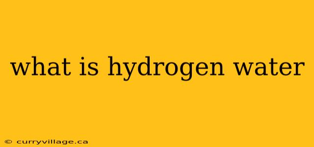 what is hydrogen water