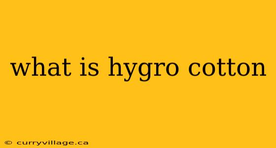 what is hygro cotton