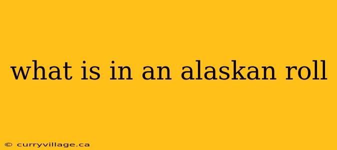 what is in an alaskan roll