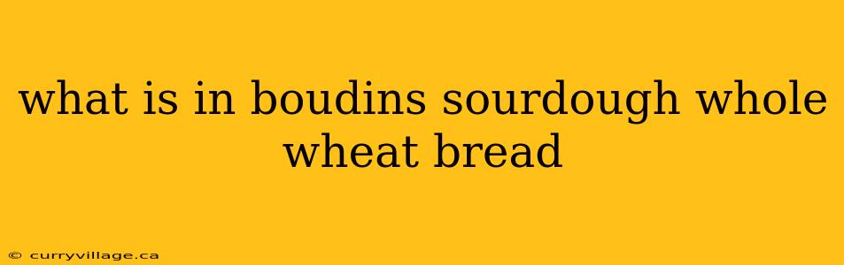 what is in boudins sourdough whole wheat bread