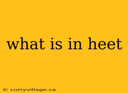 what is in heet