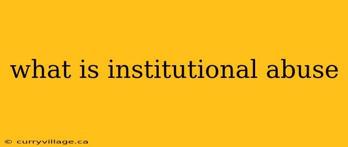 what is institutional abuse