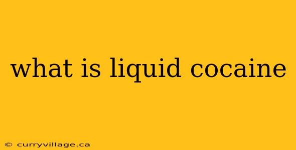 what is liquid cocaine