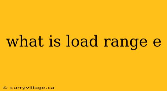what is load range e