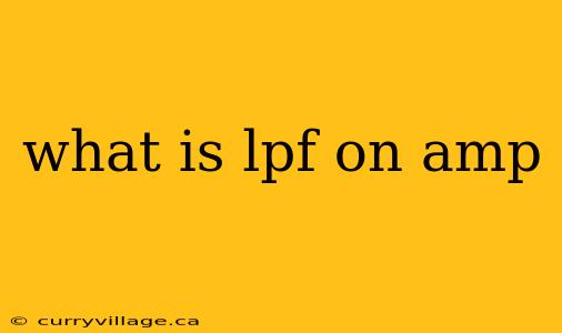 what is lpf on amp
