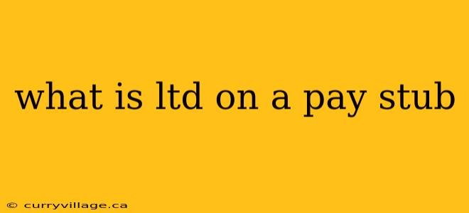 what is ltd on a pay stub