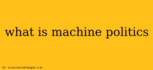 what is machine politics