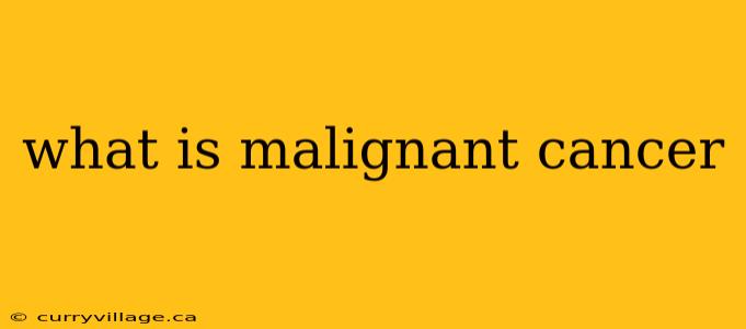 what is malignant cancer