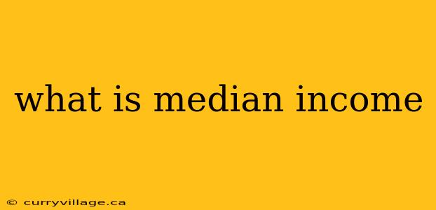 what is median income