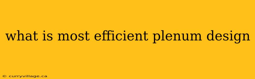 what is most efficient plenum design