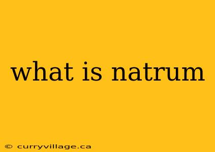 what is natrum