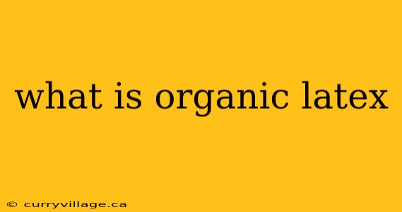 what is organic latex