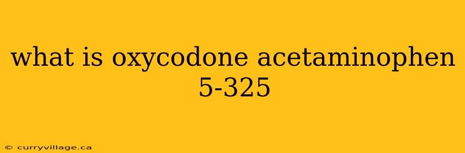 what is oxycodone acetaminophen 5-325