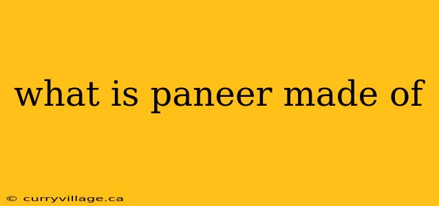 what is paneer made of