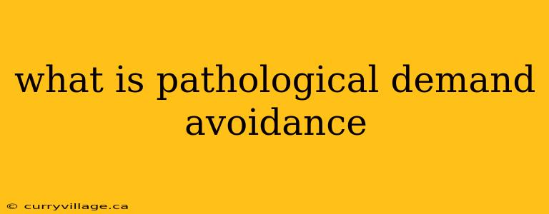 what is pathological demand avoidance