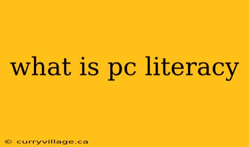 what is pc literacy