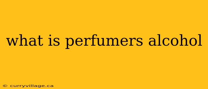 what is perfumers alcohol
