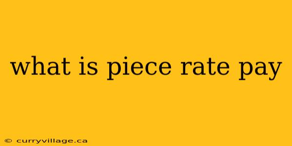 what is piece rate pay