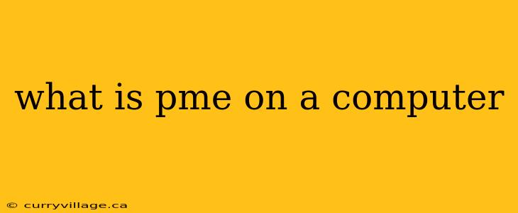 what is pme on a computer