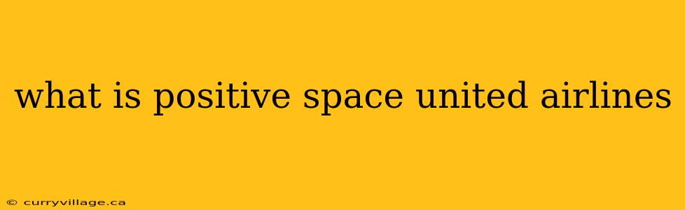 what is positive space united airlines