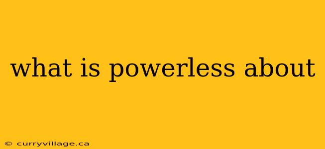 what is powerless about