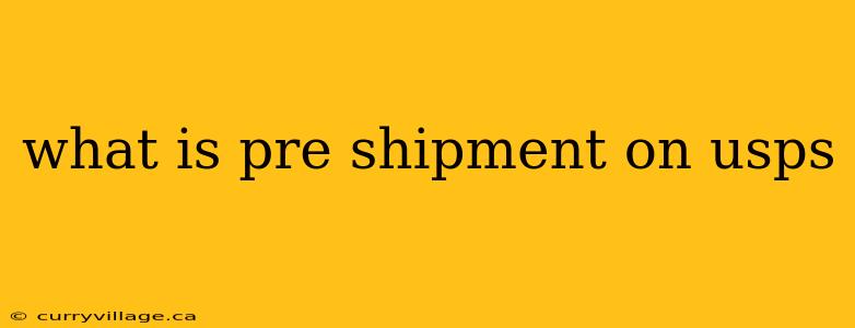 what is pre shipment on usps