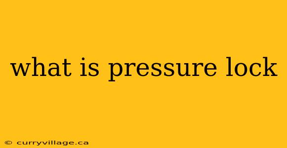 what is pressure lock
