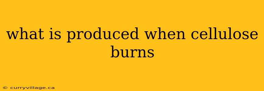what is produced when cellulose burns