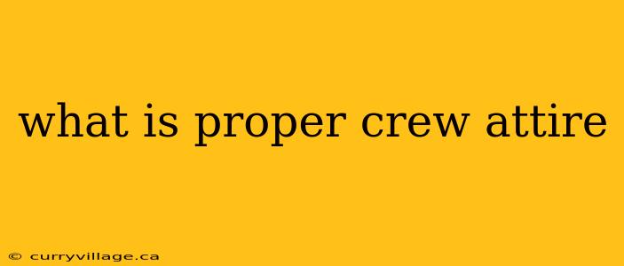 what is proper crew attire