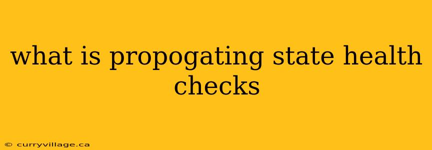 what is propogating state health checks
