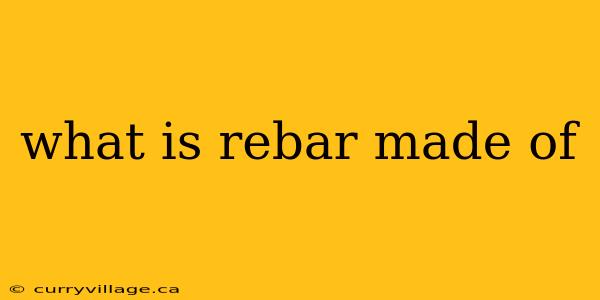 what is rebar made of