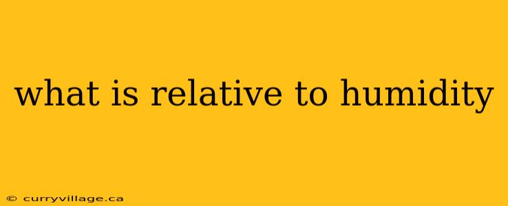 what is relative to humidity