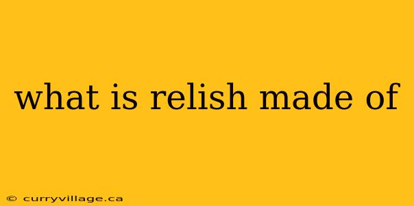 what is relish made of