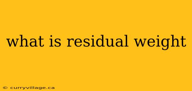 what is residual weight