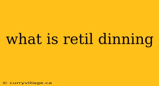 what is retil dinning