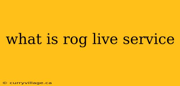 what is rog live service