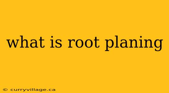 what is root planing