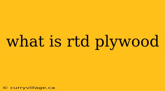 what is rtd plywood